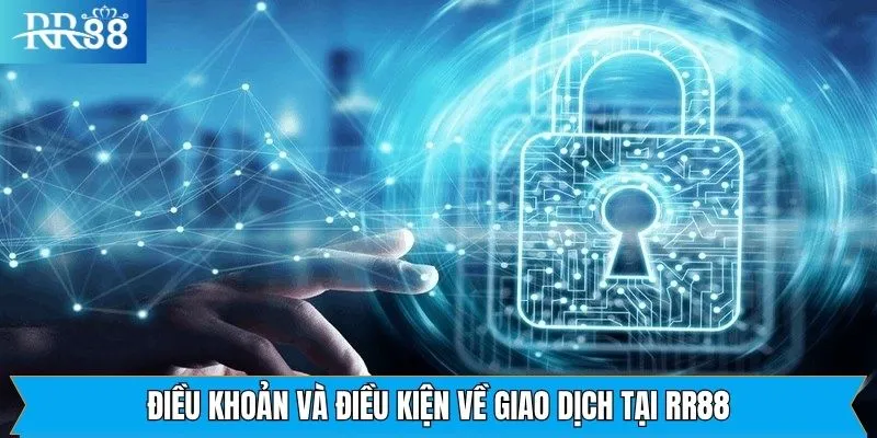 Điều khoản điều kiện quy định giao dịch tại RR88 Điều khoản và điều kiện quy định giao dịch tại RR88